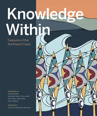 El conocimiento interior: Tesoros de la costa noroeste - Knowledge Within: Treasures of the Northwest Coast