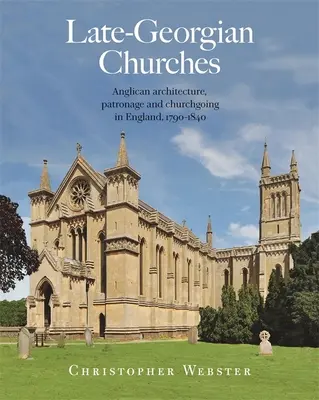 Late-Georgian Churches: Arquitectura anglicana, mecenazgo y culto en Inglaterra 1790-1840 - Late-Georgian Churches: Anglican Architecture, Patronage and Churchgoing in England 1790-1840