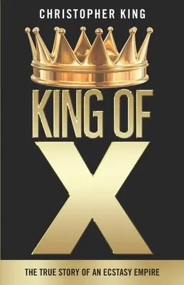 King of X: La verdadera historia de un imperio del éxtasis - King of X: The True Story of an Ecstasy Empire