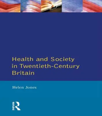 Salud y sociedad en la Gran Bretaña del siglo XX - Health and Society in Twentieth Century Britain