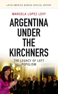 Argentina bajo los Kirchner: El legado del populismo de izquierda - Argentina Under the Kirchners: The Legacy of Left Populism