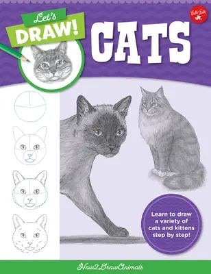 Dibujemos Gatos: Aprende a dibujar una variedad de gatos y gatitos paso a paso. - Let's Draw Cats: Learn to Draw a Variety of Cats and Kittens Step by Step!