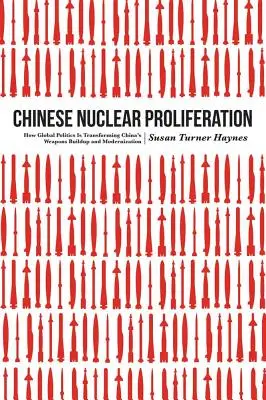 Proliferación nuclear china: Cómo la política mundial está transformando el armamento y la modernización de China - Chinese Nuclear Proliferation: How Global Politics Is Transforming China's Weapons Buildup and Modernization