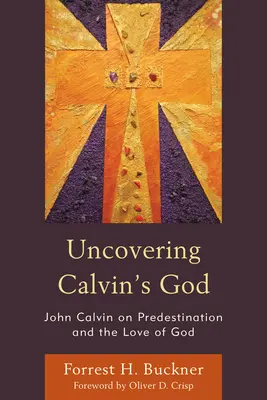 Descubriendo al Dios de Calvino: Juan Calvino sobre la predestinación y el amor de Dios - Uncovering Calvin's God: John Calvin on Predestination and the Love of God