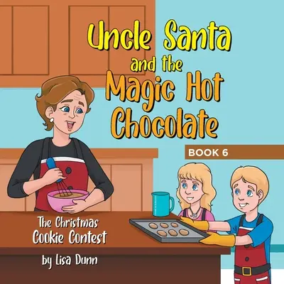 El tío Santa y el chocolate caliente mágico: El concurso de galletas de Navidad - Uncle Santa and the Magic Hot Chocolate: The Christmas Cookie Contest