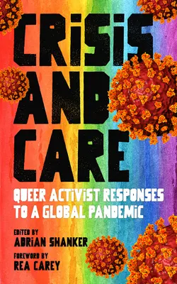Crisis y cuidados: Respuestas activistas queer a una pandemia mundial - Crisis and Care: Queer Activist Responses to a Global Pandemic