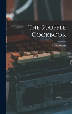 El libro de cocina del soufflé - The Souffle Cookbook