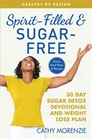 Lleno de Espíritu y Sin Azúcar: El Devocional de Desintoxicación de Azúcar de 30 Días y Plan de Pérdida de Peso - Spirit-Filled and Sugar-Free: The 30-Day Sugar Detox Devotional and Weight Loss Plan