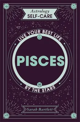 Astrología Autocuidado: Piscis: Vive tu mejor vida según las estrellas - Astrology Self-Care: Pisces: Live Your Best Life by the Stars