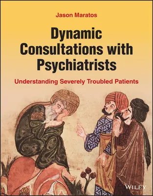 Consultas dinámicas con psiquiatras: Comprender a los pacientes con graves problemas - Dynamic Consultations with Psychiatrists: Understanding Severely Troubled Patients