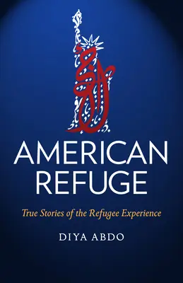 Refugio americano: Historias reales de la experiencia de los refugiados - American Refuge: True Stories of the Refugee Experience