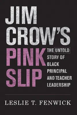 Jim Crow's Pink Slip: La historia no contada del liderazgo de los directores y profesores negros - Jim Crow's Pink Slip: The Untold Story of Black Principal and Teacher Leadership