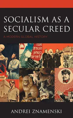 El socialismo como credo secular: una historia global moderna - Socialism as a Secular Creed: A Modern Global History