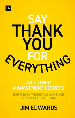 Da las gracias por todo: Los secretos para ser un gran directivo - Estrategias y tácticas que obtienen resultados - Say Thank You for Everything: The Secrets of Being a Great Manager - Strategies and Tactics That Get Results