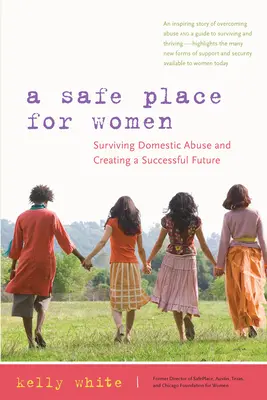Un lugar seguro para las mujeres: Cómo sobrevivir al maltrato doméstico y crear un futuro próspero - A Safe Place for Women: Surviving Domestic Abuse and Creating a Successful Future