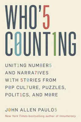 ¿Quién cuenta? Uniendo números y narraciones con historias de la cultura pop, puzzles, política y mucho más - Who's Counting?: Uniting Numbers and Narratives with Stories from Pop Culture, Puzzles, Politics, and More