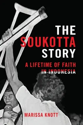 La historia de Soukotta: Una vida de fe en Indonesia - The Soukotta Story: A Lifetime of Faith in Indonesia