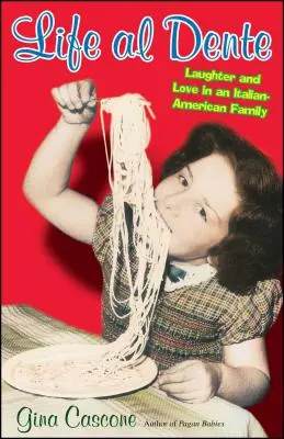 La vida al dente: Risas y amor en una familia italoamericana - Life Al Dente: Laughter and Love in an Italian-American Family