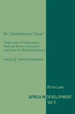 ¿Existen los «zimbabuenses»?: Trayectorias del nacionalismo, formación de la identidad nacional y crisis en un Estado poscolonial - Do 'Zimbabweans' Exist?: Trajectories of Nationalism, National Identity Formation and Crisis in a Postcolonial State