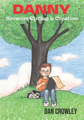 Danny, Growing Up Gay & Creative: Crecer siendo gay y creativo - Danny, Growing Up Gay & Creative: Growing Up Gay & Creative