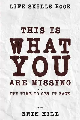 Libro de Habilidades para la Vida: Esto Es Lo Que Te Falta - Es Hora De Recuperarlo - Life Skills Book: This Is What You're Missing - It's Time To Get It Back