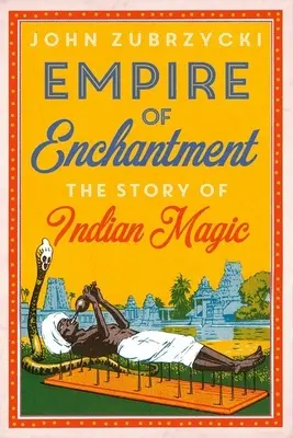 El Imperio del Encanto: La historia de la magia india - Empire of Enchantment: The Story of Indian Magic