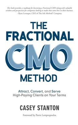 El Método Cmo Fraccional: Atraiga, Convierta y Sirva a Clientes que Pagan Mucho en sus Términos - The Fractional Cmo Method: Attract, Convert and Serve High-Paying Clients on Your Terms