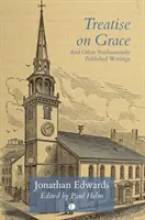 Tratado sobre la gracia: Y otros escritos publicados póstumamente - Treatise on Grace: And Other Posthumously Published Writings