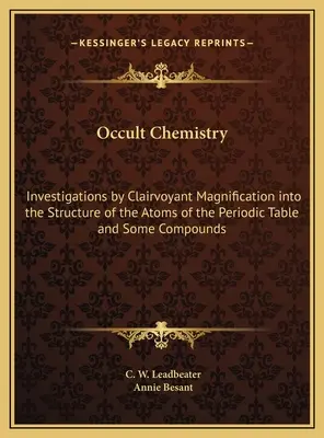 Química oculta: Investigaciones con aumento clarividente sobre la estructura de los átomos de la tabla periódica y algunos compuestos - Occult Chemistry: Investigations by Clairvoyant Magnification into the Structure of the Atoms of the Periodic Table and Some Compounds