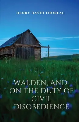 Walden y Sobre el deber de la desobediencia civil: Walden es una reflexión sobre la vida sencilla en un entorno natural. El deber de la desobediencia civil es - Walden, and On The Duty Of Civil Disobedience: Walden is a reflection upon simple living in natural surroundings. On The Duty Of Civil Disobedience is