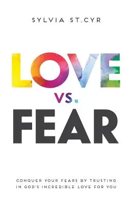 El amor contra el miedo: Conquista tus miedos confiando en el increíble amor de Dios por ti - Love vs. Fear: Conquer Your Fears by Trusting in God's Incredible Love for You