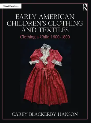 Early American Children's Clothing and Textiles: Clothing a Child 1600-1800