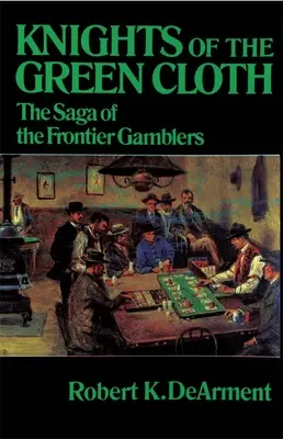 Caballeros del paño verde: La saga de los jugadores de la frontera - Knights of the Green Cloth: The Saga of the Frontier Gamblers