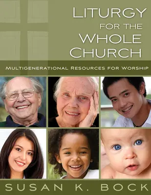 Liturgia para toda la Iglesia: Recursos para el culto multigeneracional - Liturgy for the Whole Church: Resources for Multigenerational Worship