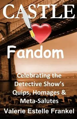 Castle Loves Fandom: Celebrando las ocurrencias, homenajes y meta-saludos de la serie de detectives - Castle Loves Fandom: Celebrating the Detective Show's Quips, Homages, and Meta-Salutes