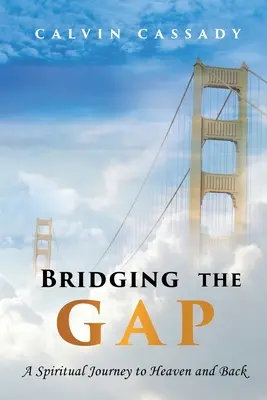 Salvando las distancias: un viaje espiritual de ida y vuelta al cielo - Bridging the Gap: A Spiritual Journey to Heaven and Back