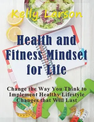 Salud y forma física Mentalidad para toda la vida (letra grande): Cambie su forma de pensar para aplicar cambios saludables en su estilo de vida que perdurarán en el tiempo - Health and Fitness Mindset for Life (Large Print): Change the Way You Think to Implement Healthy Lifestyle Changes that Will Last
