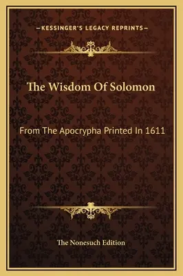 La Sabiduría de Salomón: De los Apócrifos Impreso en 1611 - The Wisdom Of Solomon: From The Apocrypha Printed In 1611