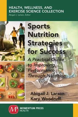 Estrategias de nutrición deportiva para el éxito: Guía práctica para mejorar el rendimiento a través de la nutrición - Sports Nutrition Strategies for Success: A Practical Guide to Improving Performance Through Nutrition