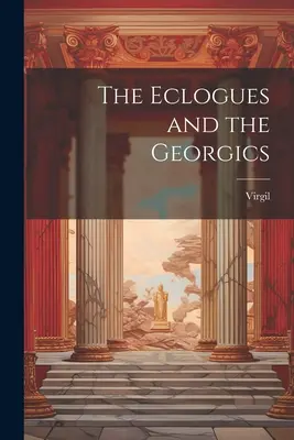 Las Églogas y las Geórgicas - The Eclogues and the Georgics