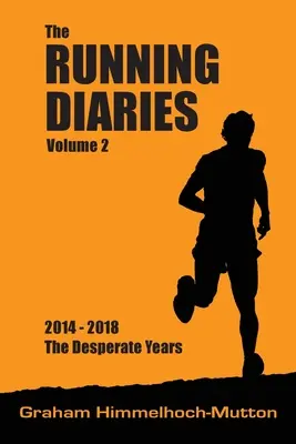 Diarios de carrera Volumen 2: 2014-2018 Los años desesperados - Running Diaries Volume 2: 2014-2018 The Desperate Years