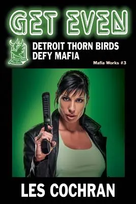 Vengarse: Detroit Thorn Birds Defy Mafia - Mafia Works #3 - Get Even: Detroit Thorn Birds Defy Mafia - Mafia Works #3