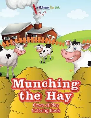 Masticando el heno: Libro para colorear Vacas jugando - Munching the Hay: Cows at Play Coloring Book