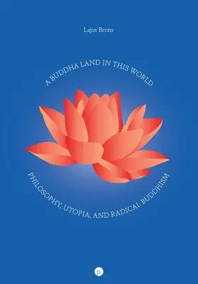 Un país de Buda en este mundo: Filosofía, utopía y budismo radical - A Buddha Land in This World: Philosophy, Utopia, and Radical Buddhism
