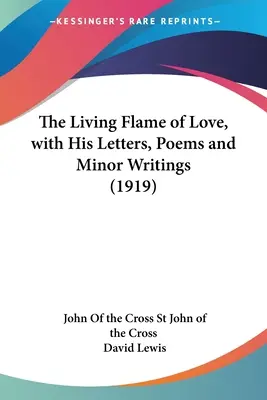 La llama viva del amor, con sus cartas, poemas y escritos menores (1919) - The Living Flame of Love, with His Letters, Poems and Minor Writings (1919)