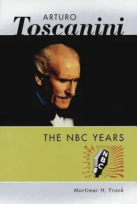 Arturo Toscanini: Los años de la NBC - Arturo Toscanini: The NBC Years