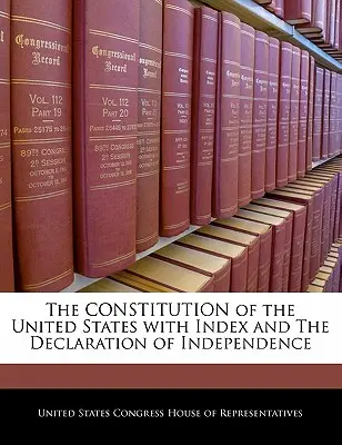 La Constitución de los Estados Unidos con índice y la Declaración de Independencia - The Constitution of the United States with Index and the Declaration of Independence