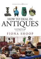 Cómo negociar con antigüedades, 5ª edición - How To Deal In Antiques, 5th Edition