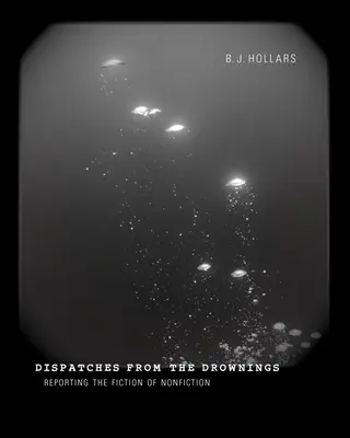 Despachos de los ahogados: La ficción de la no ficción - Dispatches from the Drownings: Reporting the Fiction of Nonfiction