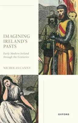 Imaginando el pasado de Irlanda: La Irlanda moderna a través de los siglos - Imagining Ireland's Pasts: Early Modern Ireland Through the Centuries